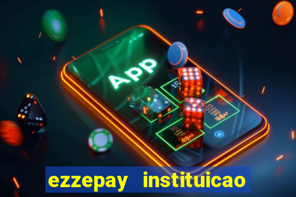 ezzepay instituicao de pagamento ltda